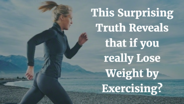 This Surprising Truth Reveals that if you really Lose Weight by Exercising 2