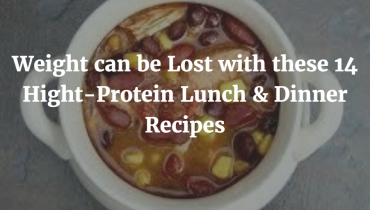 Weight can be Lost with these 14 Hight-Protein Lunch & Dinner Recipes 2